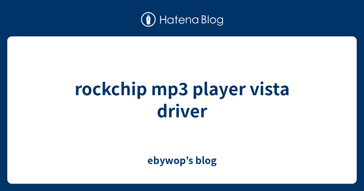 rockchip mp3 player vista driver ebywop’s blog