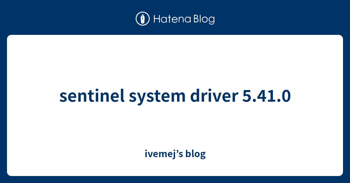 sentinel system driver 5.41.0 - ivemej’s blog