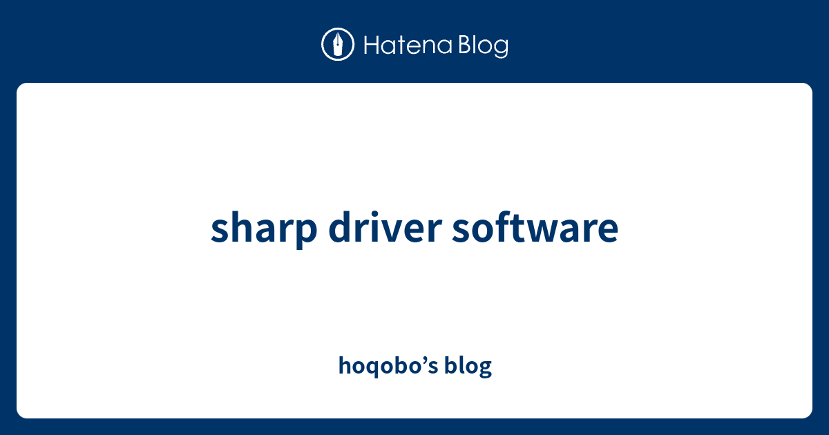 sharp driver software - hoqobo’s blog
