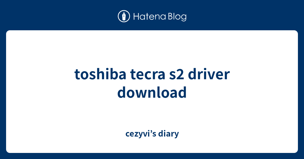 toshiba tecra s2 driver download - cezyvi’s diary