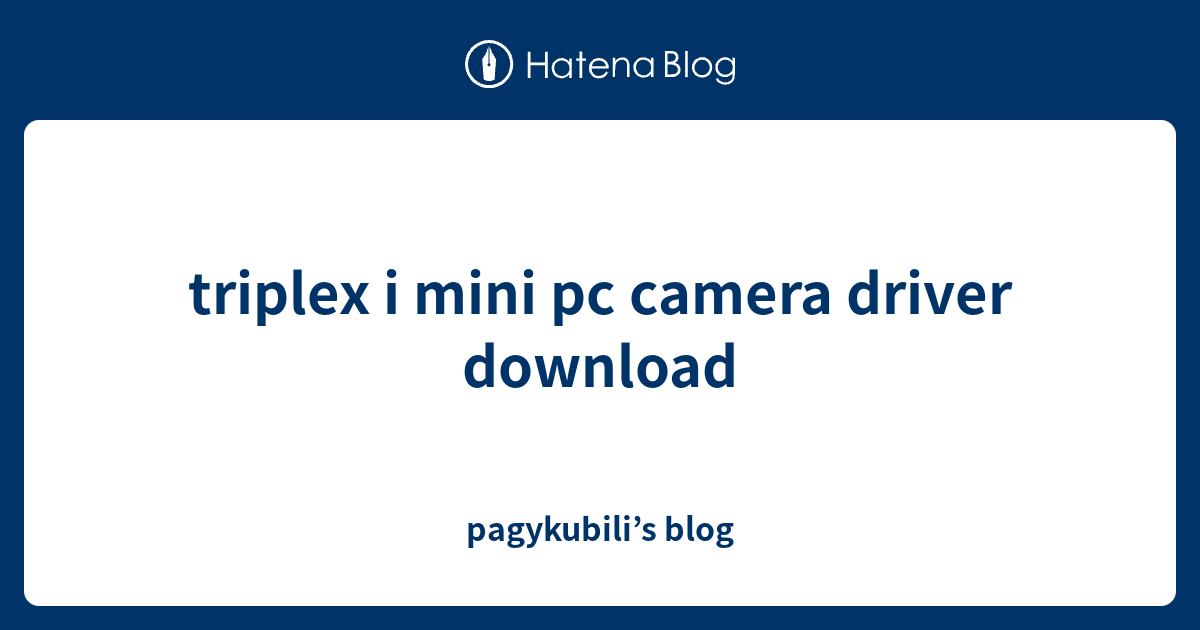 triplex i mini pc camera driver download - pagykubili’s blog