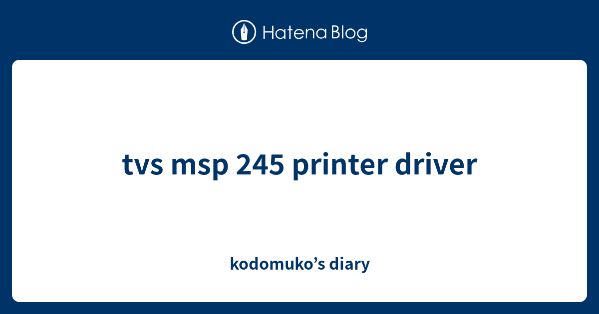 tvs msp 245 printer driver kodomuko’s diary