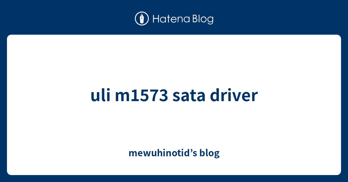 uli m1573 sata driver mewuhinotid’s blog