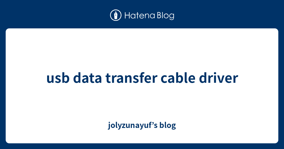 usb data transfer cable driver jolyzunayuf’s blog