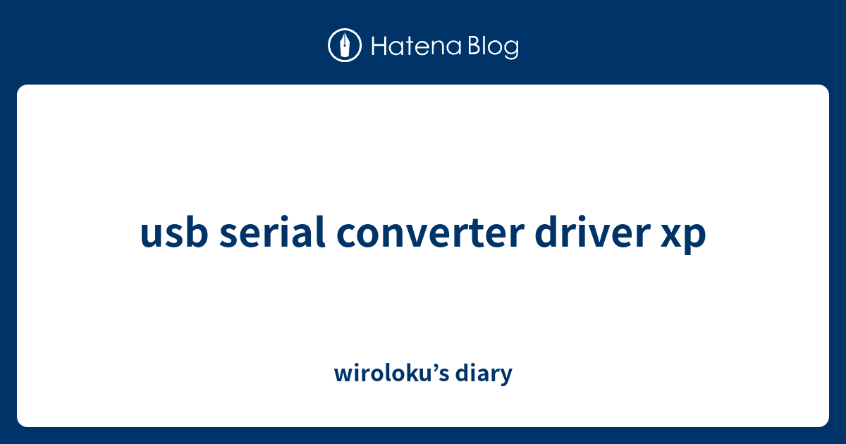 usb serial converter driver xp wiroloku’s diary