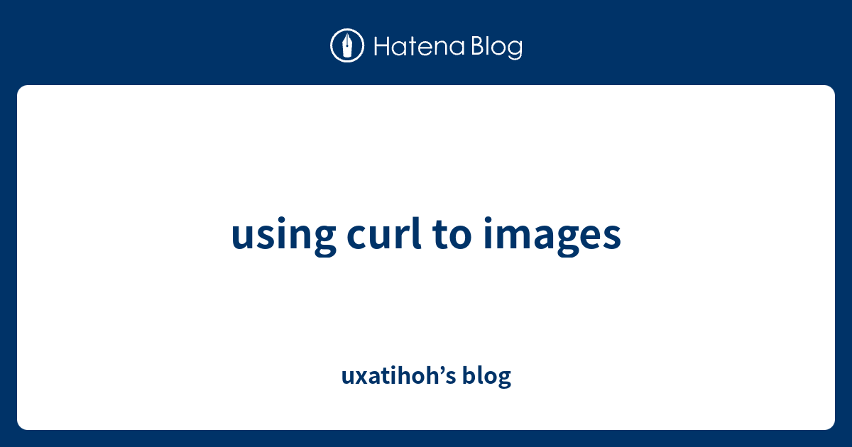using curl to images - uxatihoh’s blog
