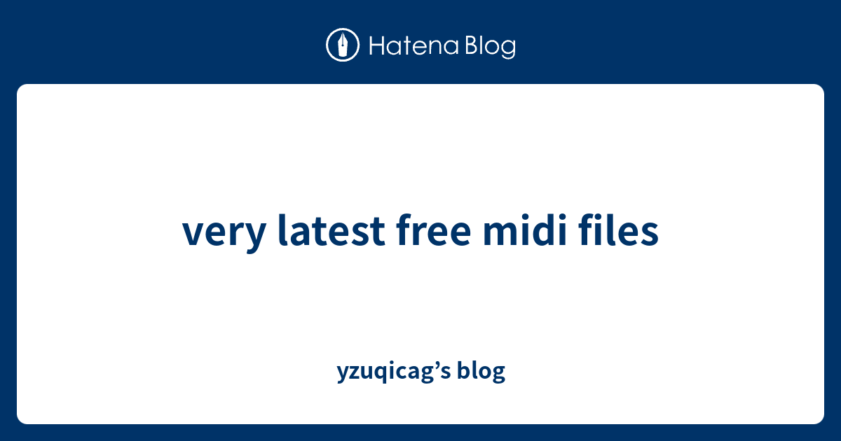 very latest free midi files - yzuqicag’s blog