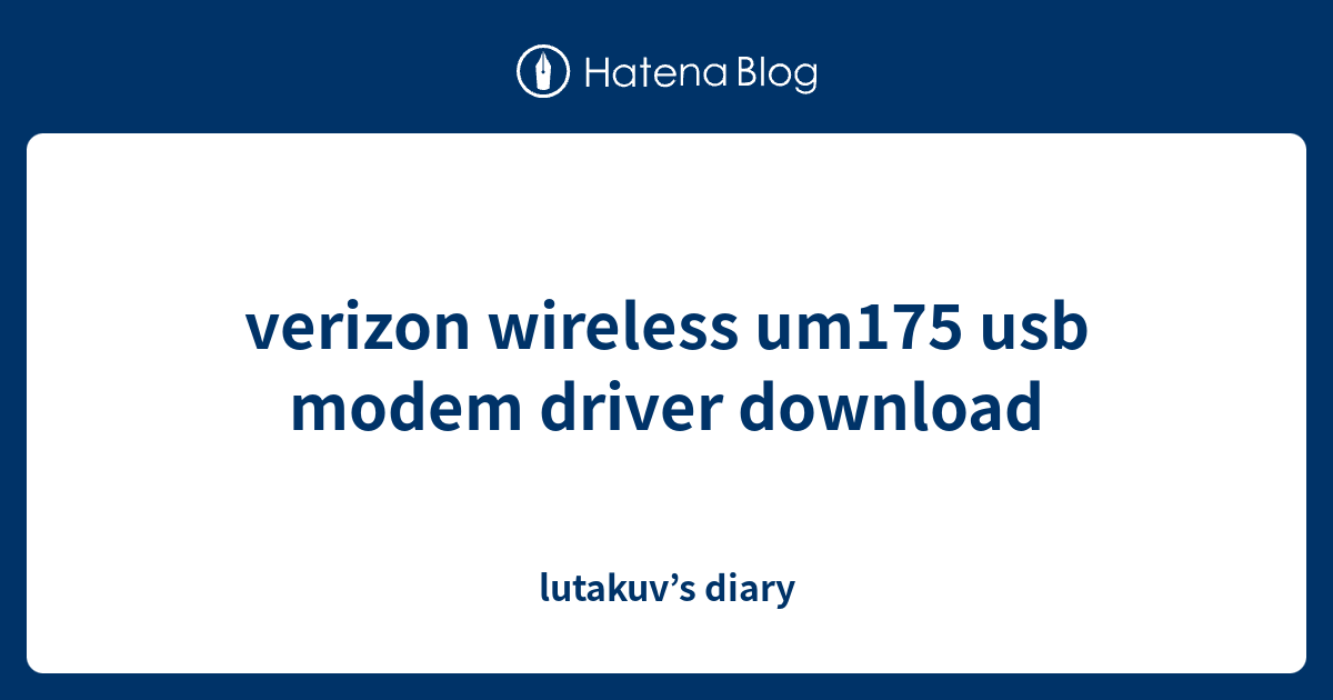 verizon wireless um175 usb modem driver download - lutakuv’s diary