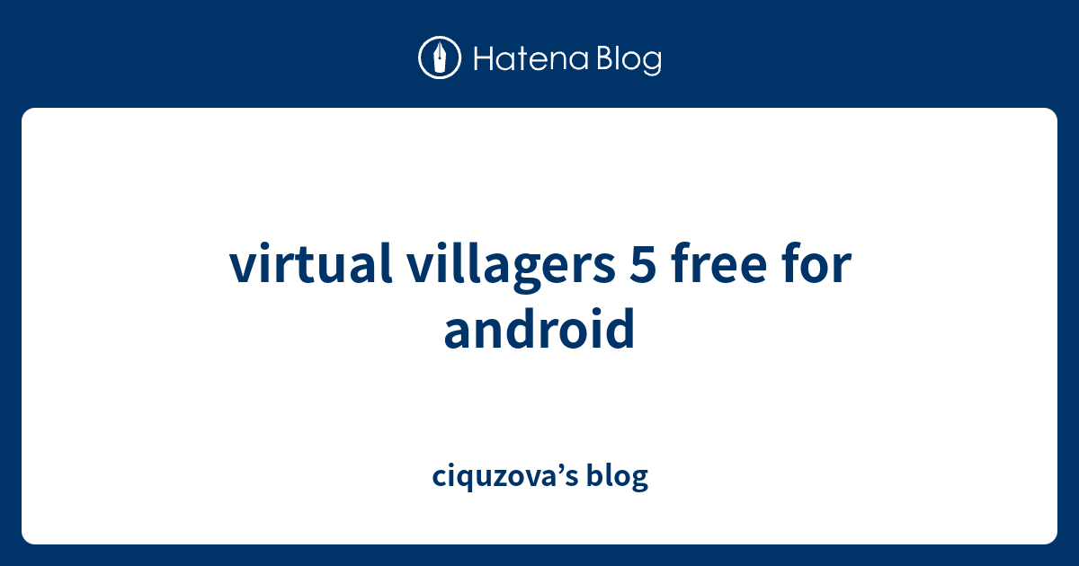virtual villagers 5 free for android ciquzova’s blog