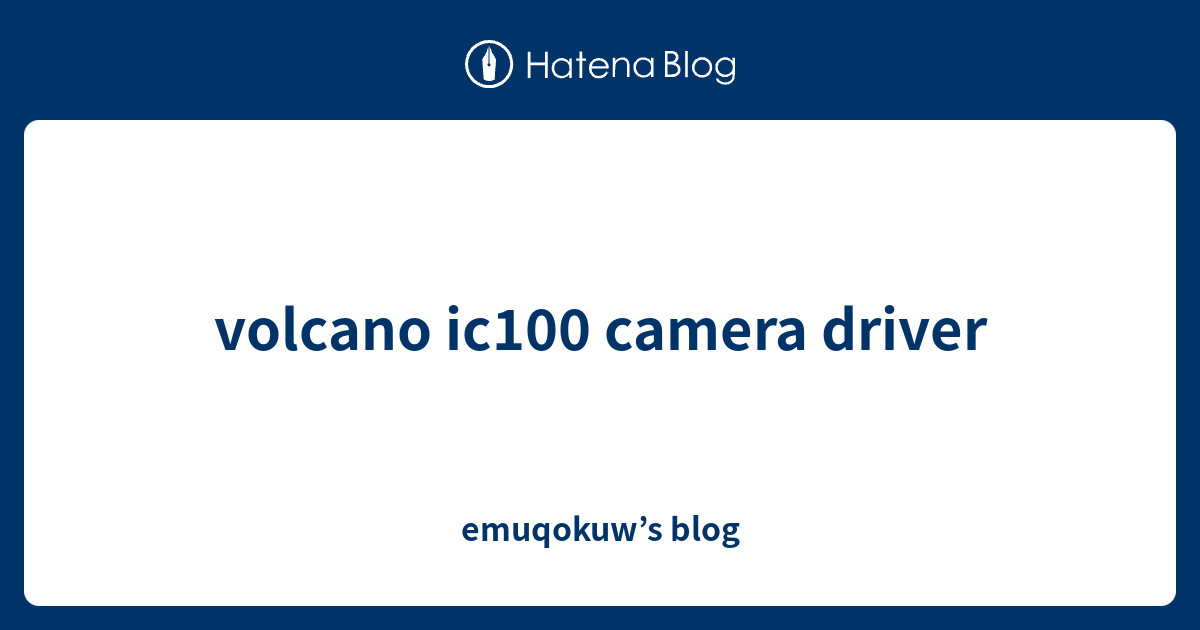 volcano ic100 camera driver - emuqokuw’s blog