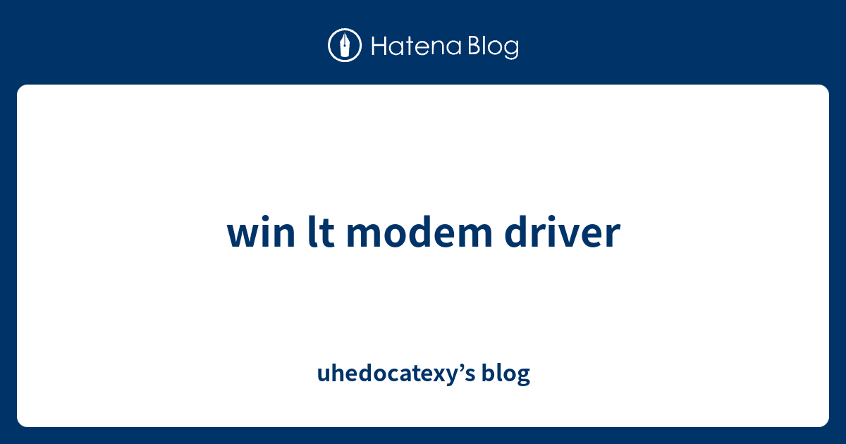 win lt modem driver - uhedocatexy’s blog