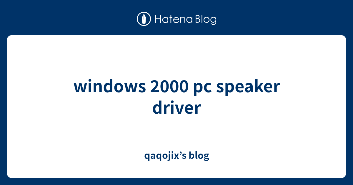 windows 2000 pc speaker driver - qaqojix’s blog