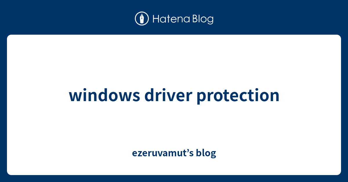 windows driver protection - ezeruvamut’s blog
