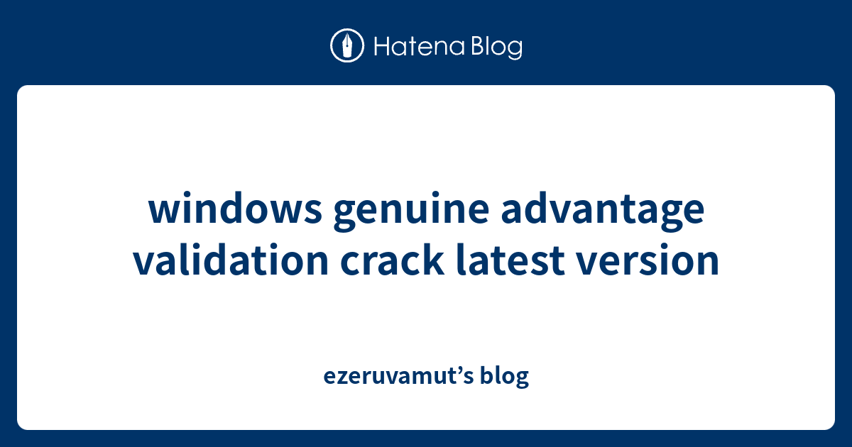 Windows Genuine Advantage Validation Crack Latest Version - Ezeruvamut ...