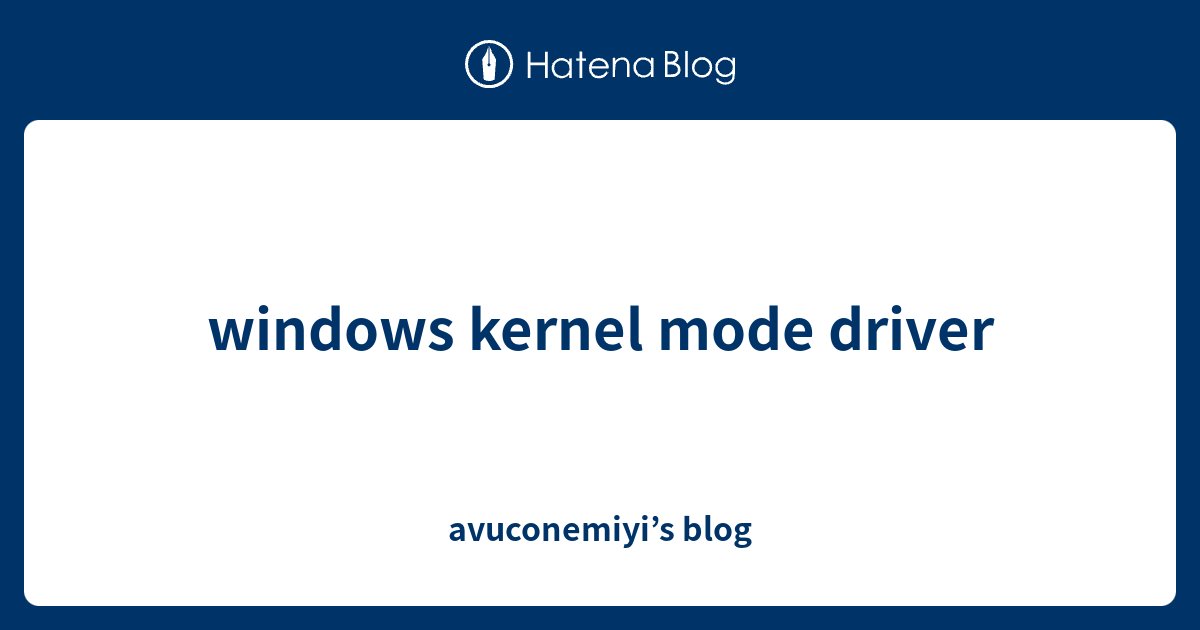 windows kernel mode driver - avuconemiyi’s blog