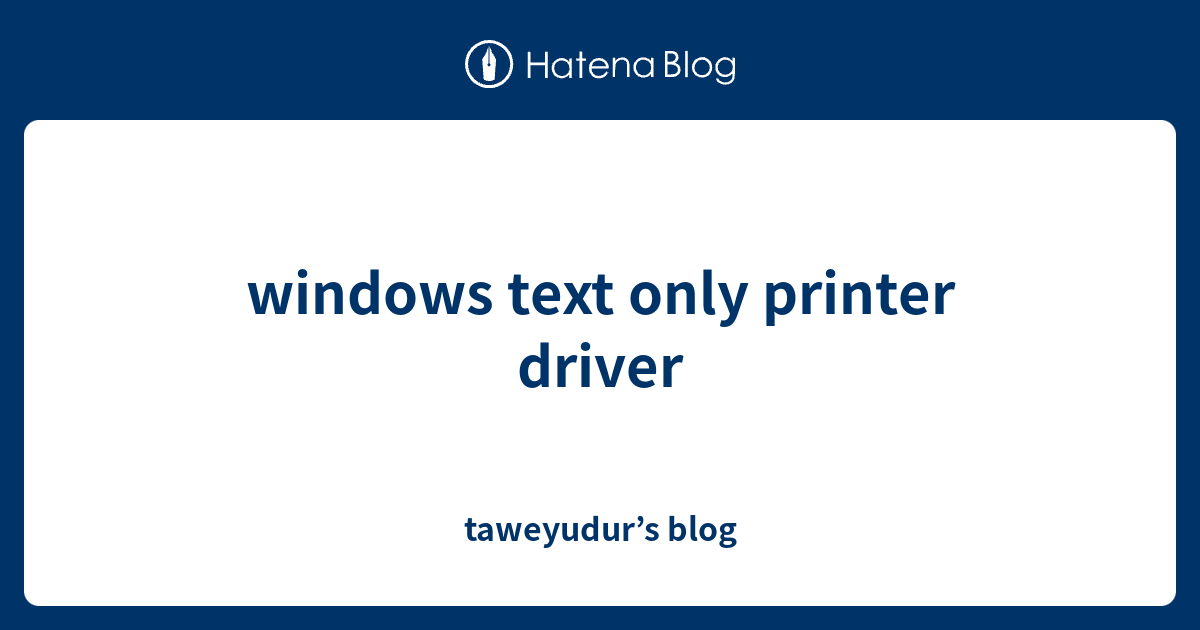 windows text only printer driver - taweyudur’s blog