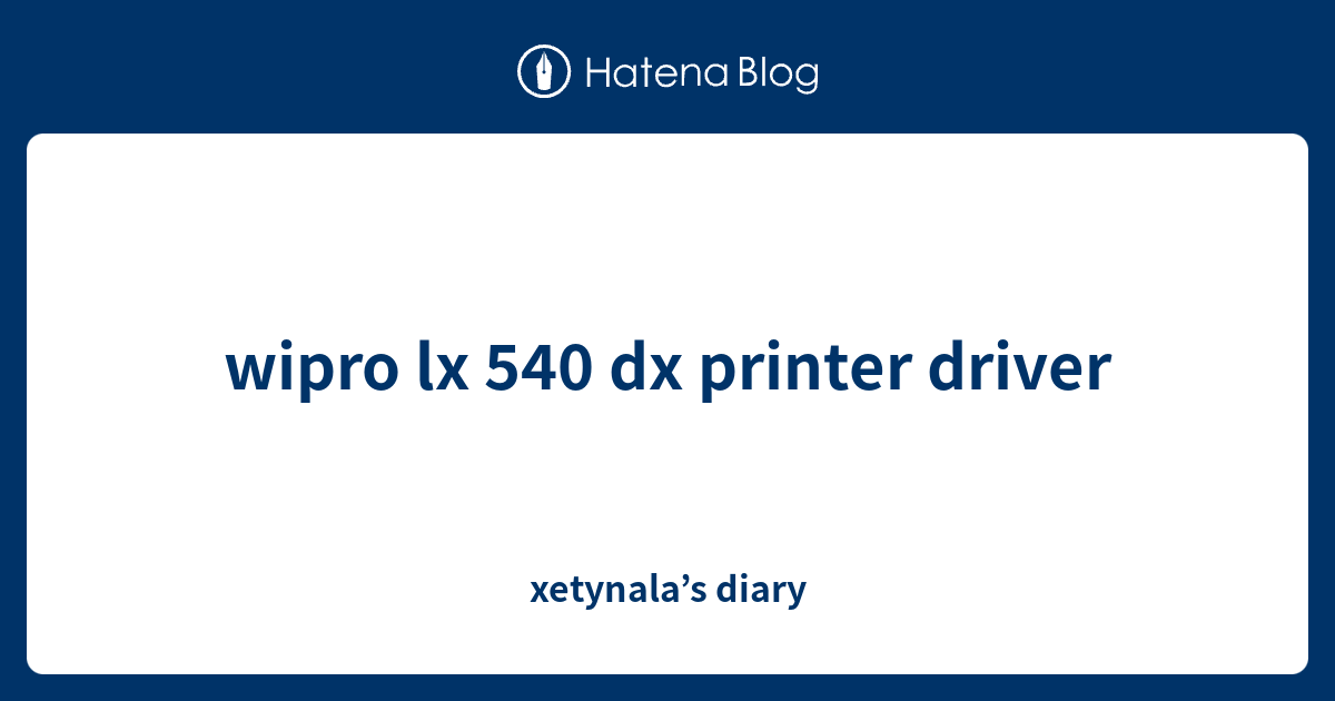 wipro lx 540 dx printer driver xetynala’s diary