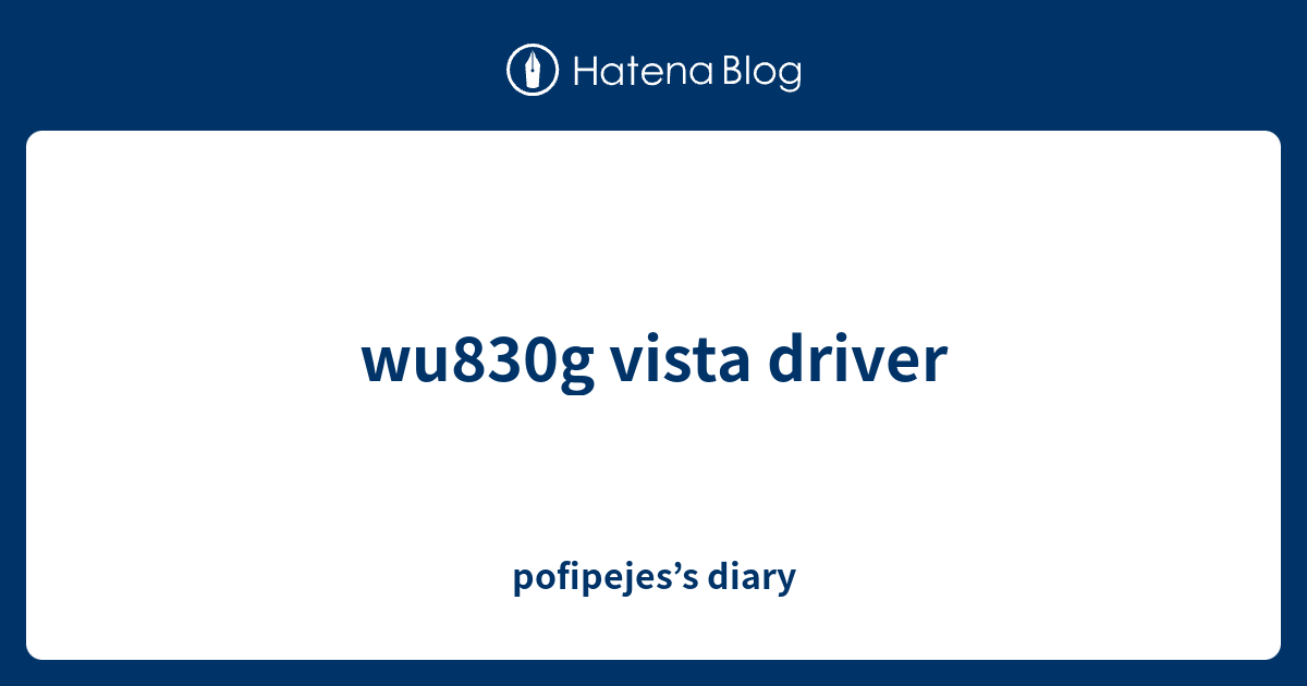 wu830g vista driver - pofipejes’s diary