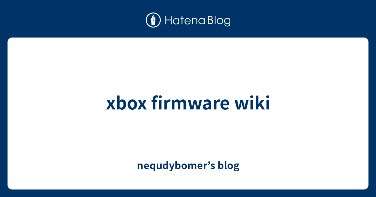 xbox firmware wiki - nequdybomer’s blog