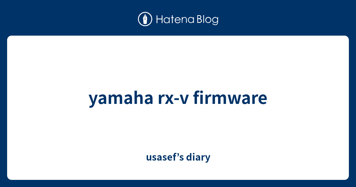 yamaha rx-v firmware - usasef’s diary