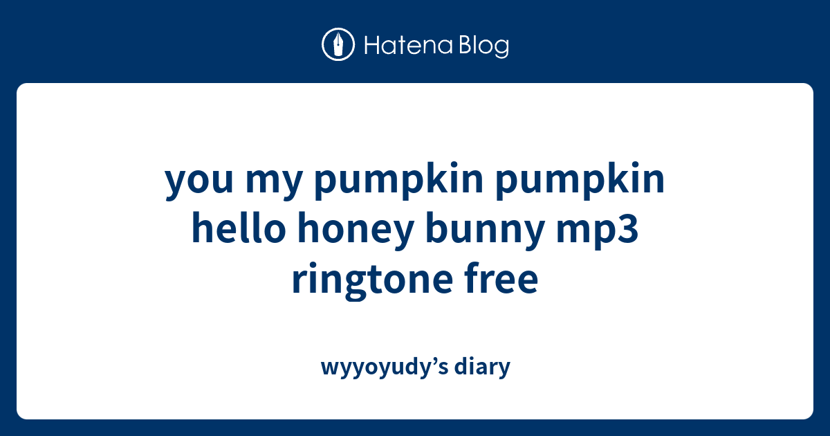 you my pumpkin pumpkin hello honey bunny mp3 ringtone free - wyyoyudy’s ...