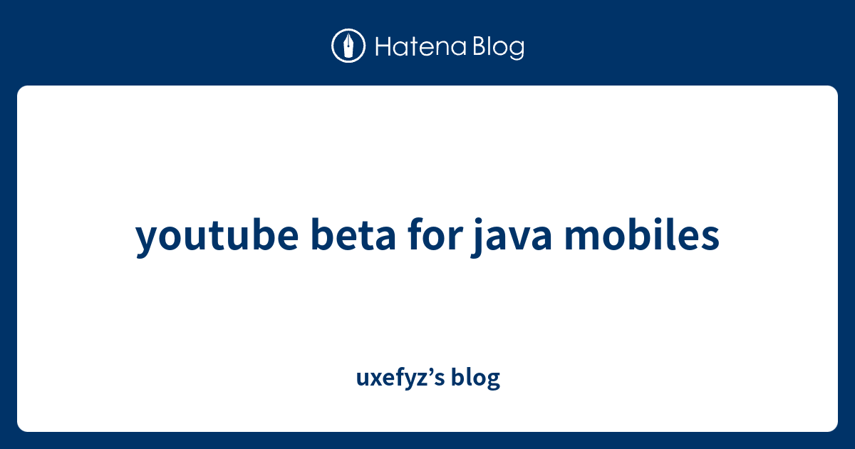 youtube beta for java mobiles uxefyz’s blog
