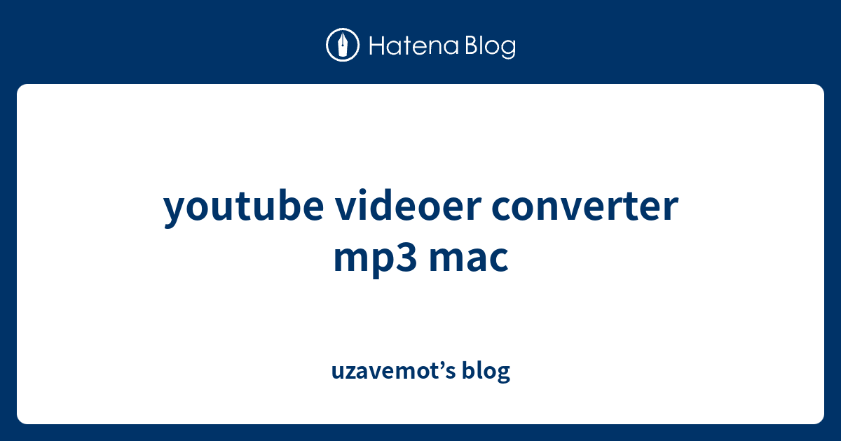 youtube videoer converter mp3 mac uzavemot’s blog