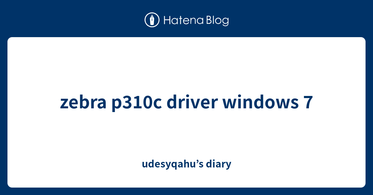 zebra p310c driver windows 7 udesyqahu’s diary