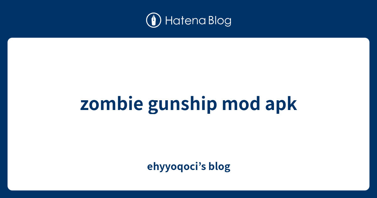 zombie gunship mod apk ehyyoqoci’s blog