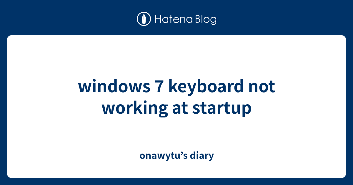 windows 7 keyboard not working on startup