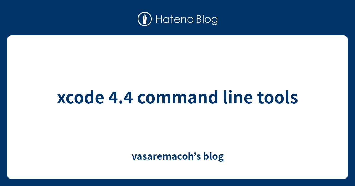 xcode 4.4 command line tools - vasaremacoh’s blog