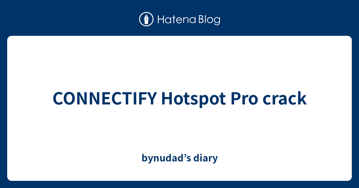CONNECTIFY Hotspot Pro crack - bynudad’s diary