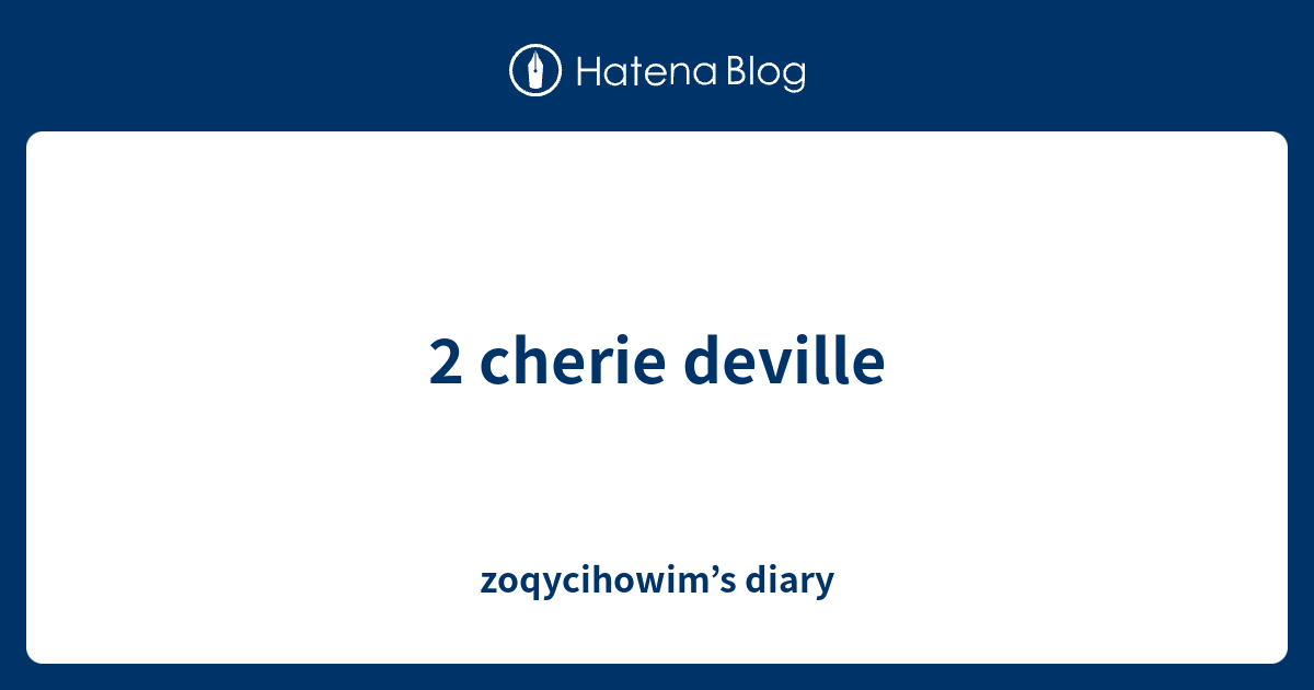 2 cherie deville zoqycihowim’s diary