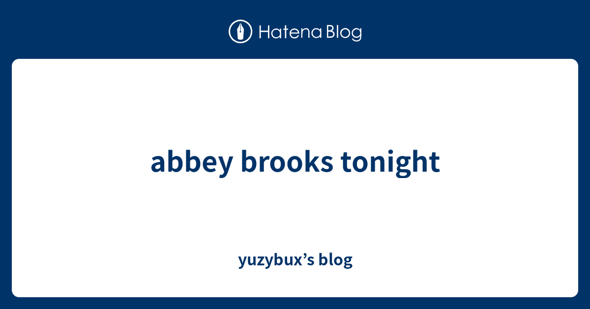 Abbey Brooks Tonight Yuzybuxs Blog