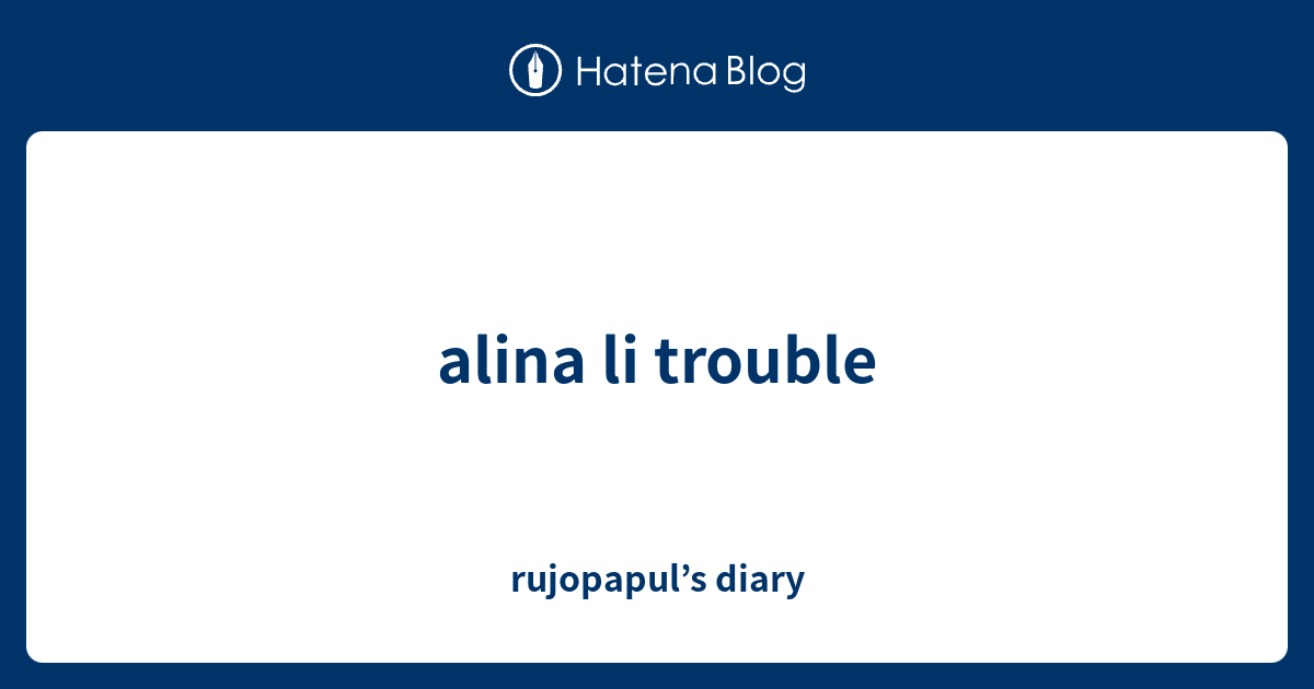 Alina Li Trouble Rujopapuls Diary