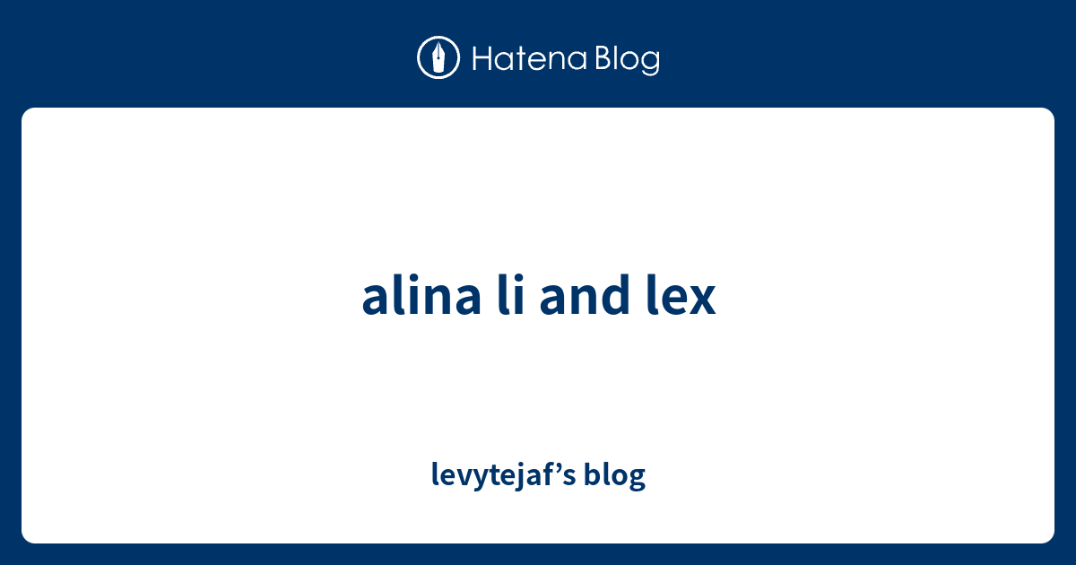 Alina Li And Lex Levytejaf S Blog