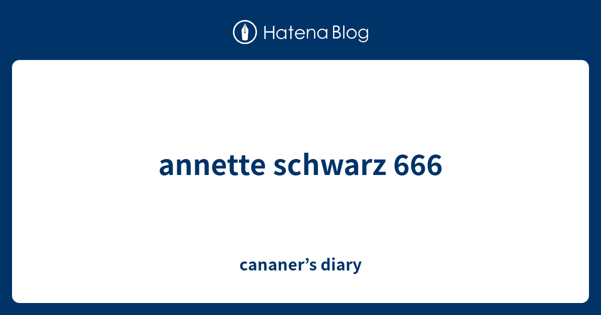 Annette Schwarz 666 Cananer S Diary
