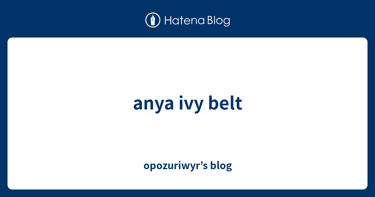 Anya Ivy Belt Opozuriwyr S Blog