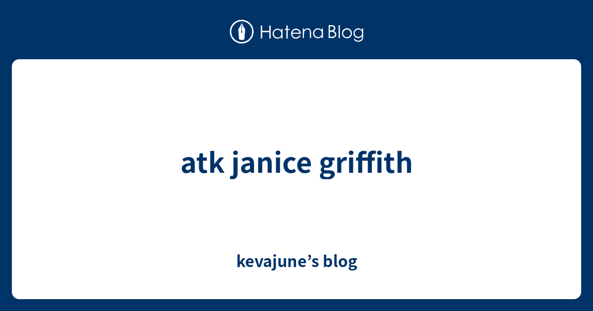 Atk Janice Griffith Kevajunes Blog