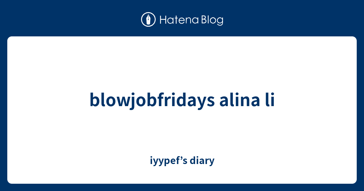 Blowjobfridays Alina Li Iyypefs Diary 