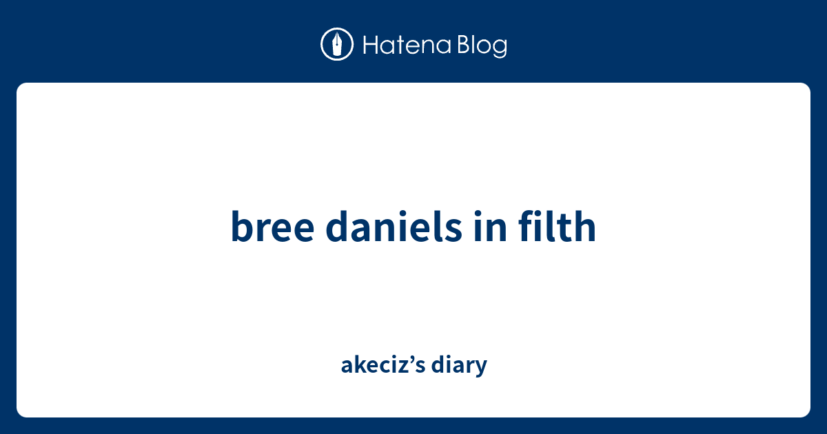 Bree Daniels In Filth Akecizs Diary