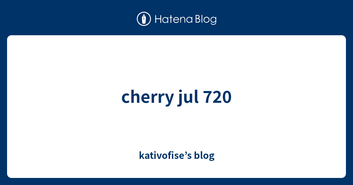Cherry Jul 720 Kativofise S Blog