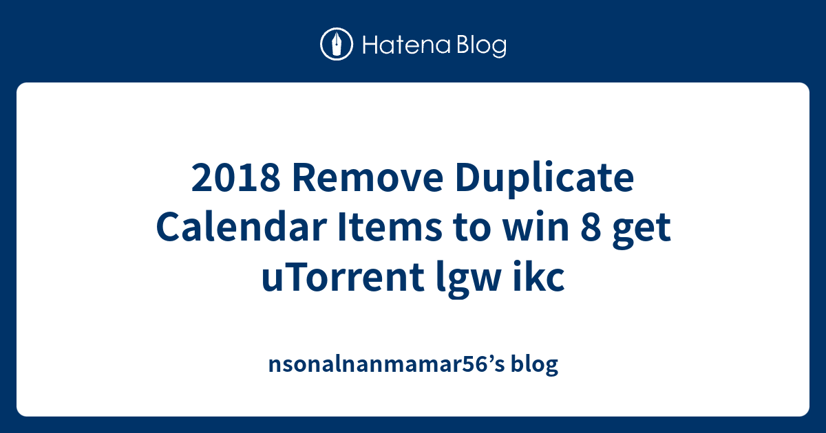 2018-remove-duplicate-calendar-items-to-win-8-get-utorrent-lgw-ikc