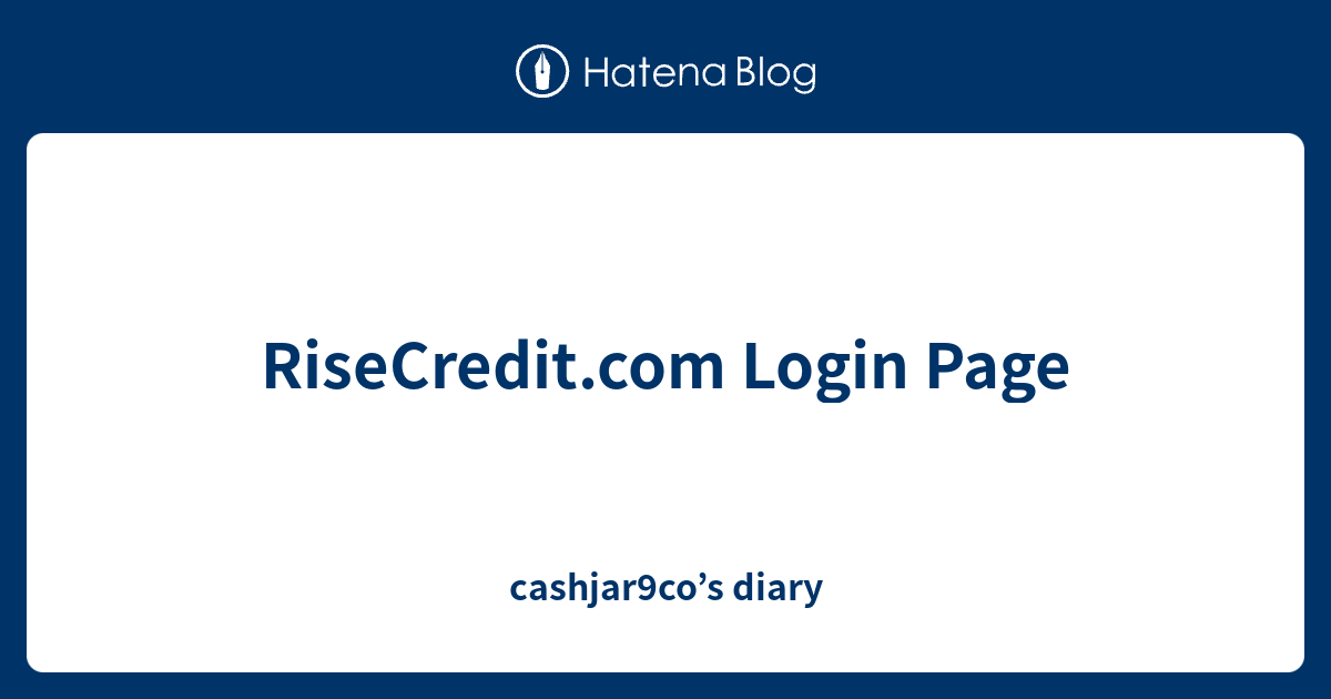 RiseCredit.com Login Page - cashjar9co’s diary