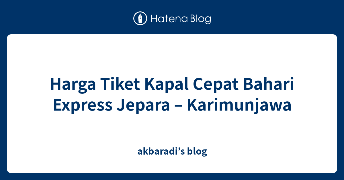 Harga Tiket Kapal Cepat Bahari Express Jepara – Karimunjawa - Akbaradi ...