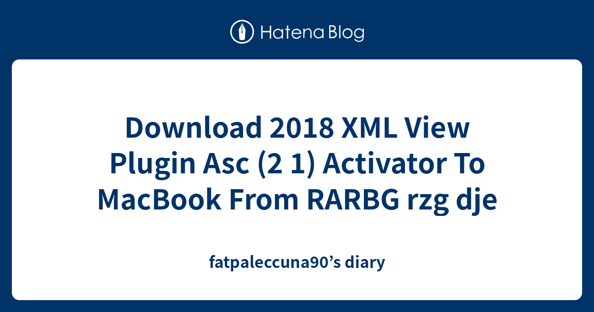 Download 2018 XML View Plugin Asc (2 1) Activator To MacBook From RARBG ...