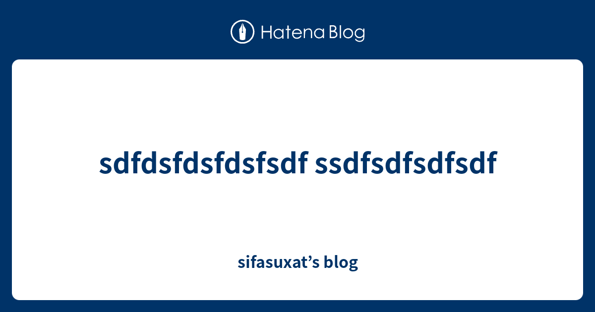 sdfdsfdsfdsfsdf-ssdfsdfsdfsdf-sifasuxat-s-blog