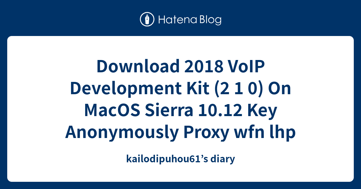 Download 2018 VoIP Development Kit (2 1 0) On MacOS Sierra 10.12 Key ...