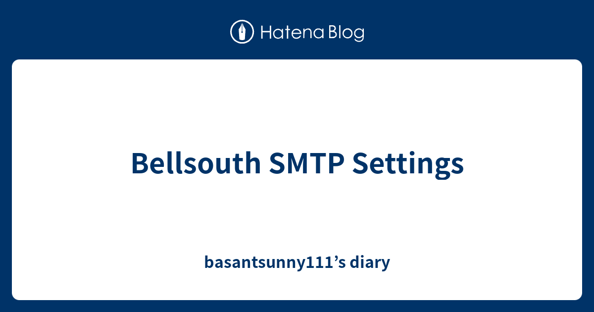 Bellsouth SMTP Settings Basantsunny111 s Diary