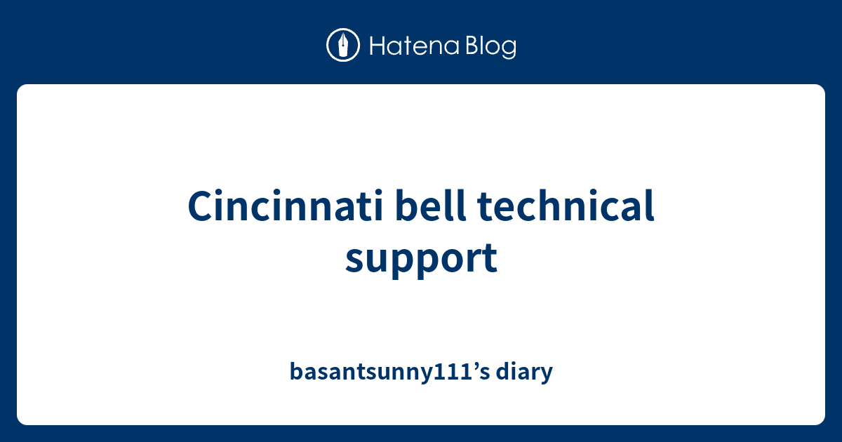 Cincinnati bell technical support basantsunny111’s diary